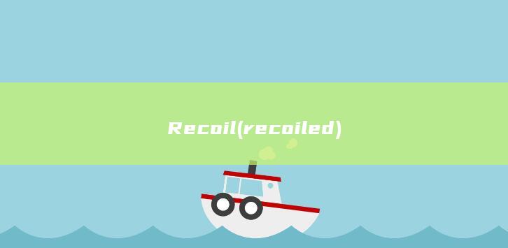 recoiled